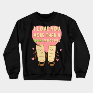 I Love You More Than A Vegan Sausage Roll Crewneck Sweatshirt